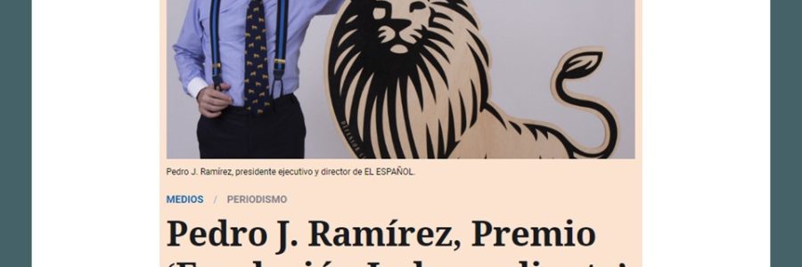 Pedro J. Ramírez, Premio ‘Fundación Independiente’ de Periodismo Camilo José Cela 2019