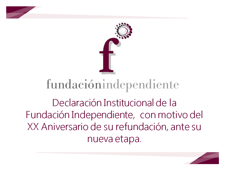 DECLARACIÓN INSTITUCIONAL DE LA FUNDACIÓN INDEPENDIENTE